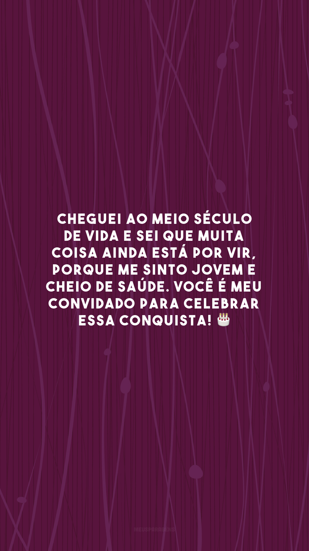 Cheguei ao meio século de vida e sei que muita coisa ainda está por vir, porque me sinto jovem e cheio de saúde. Você é meu convidado para celebrar essa conquista! 🎂