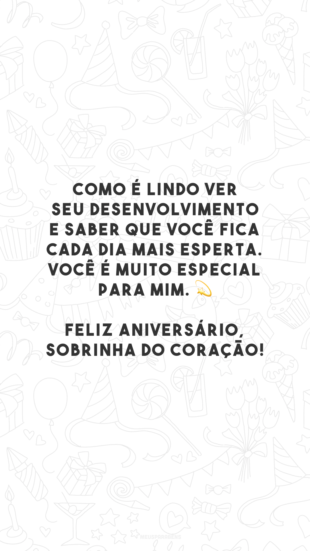 Como é lindo ver seu desenvolvimento e saber que você fica cada dia mais esperta. Você é muito especial para mim. 💫 Feliz aniversário, sobrinha do coração!