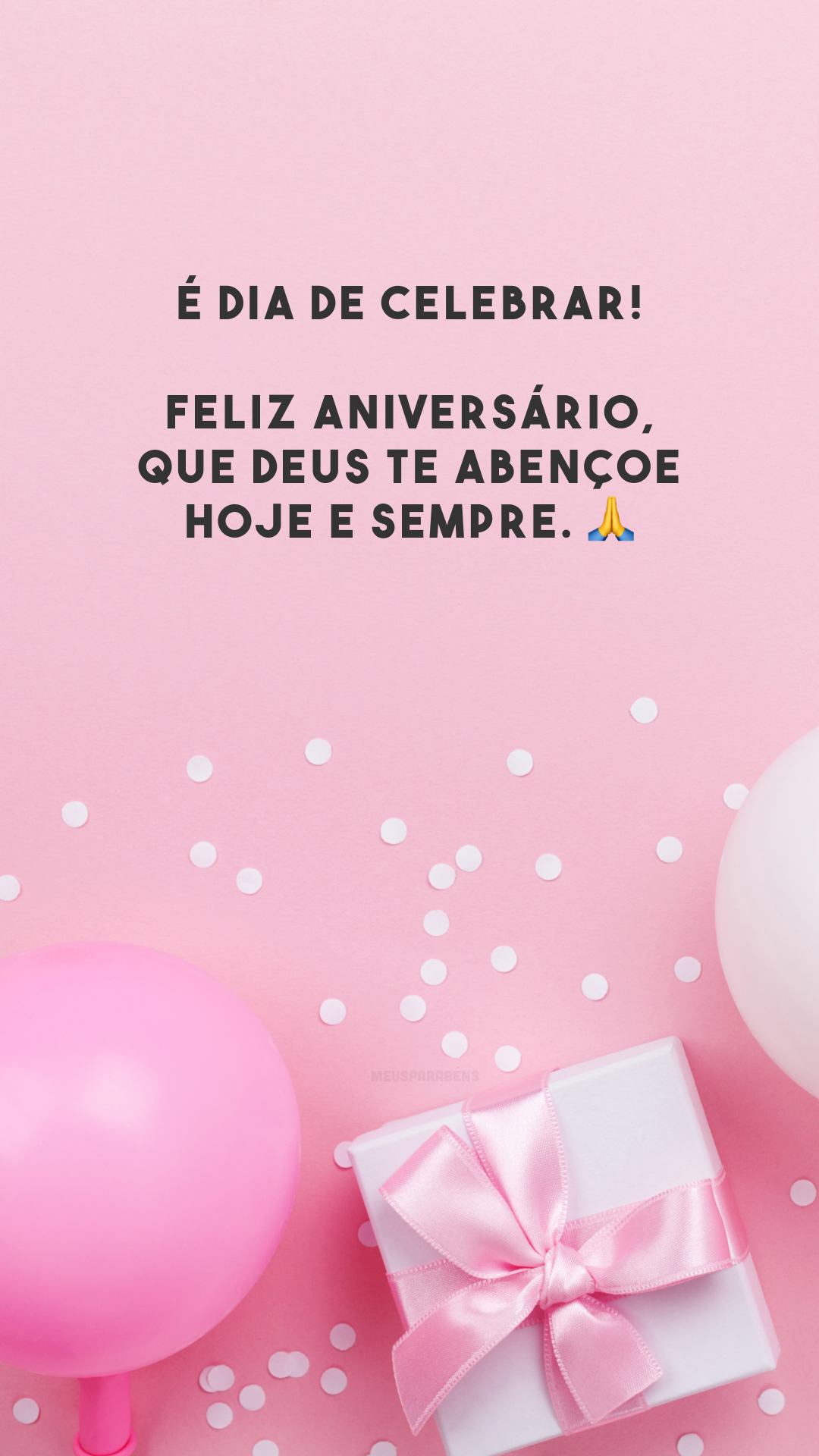 É dia de celebrar! Feliz aniversário, que Deus te abençoe hoje e sempre. 🙏