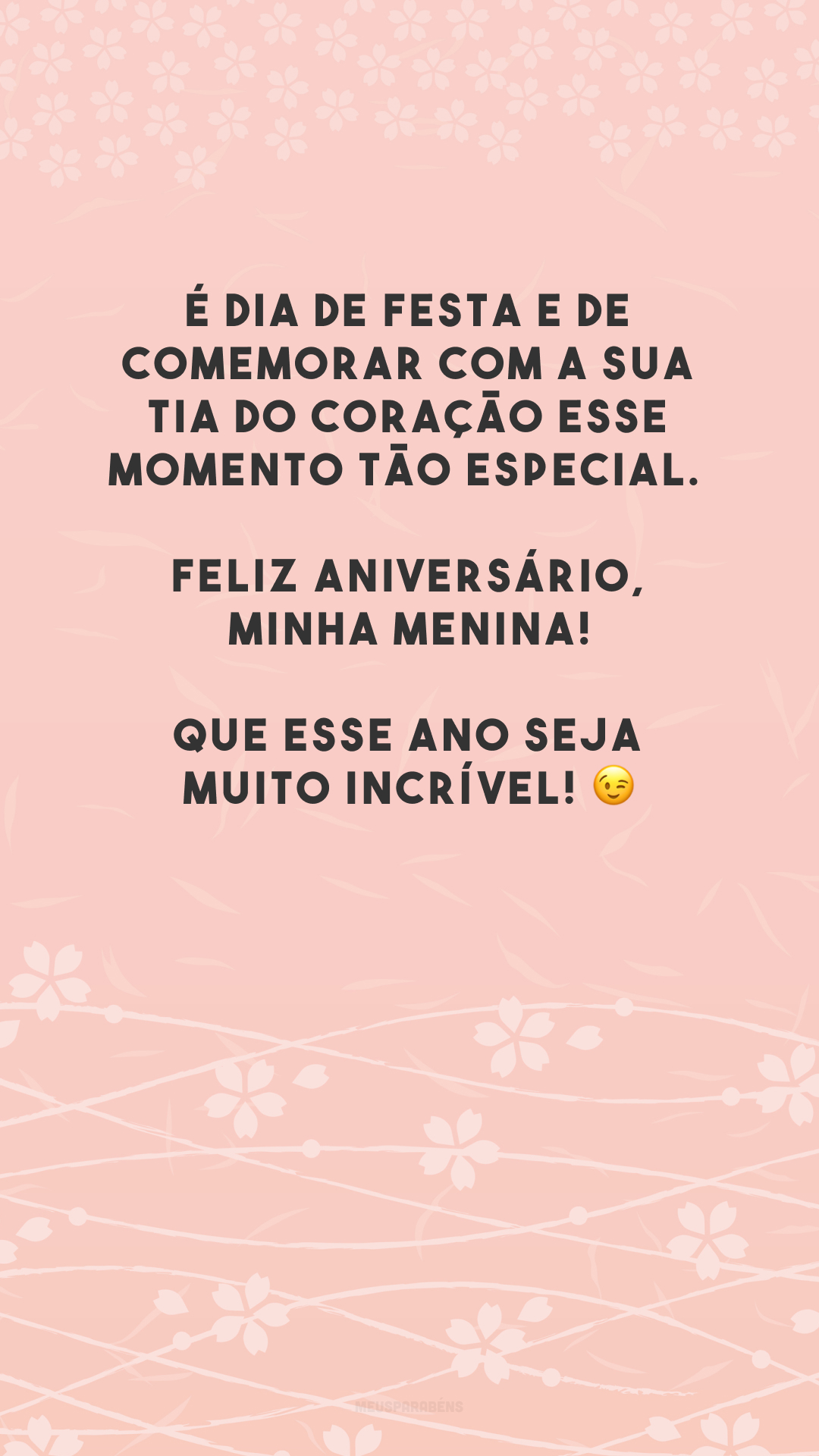 É dia de festa e de comemorar com a sua tia do coração esse momento tão especial. Feliz aniversário, minha menina! Que esse ano seja muito incrível! 😉