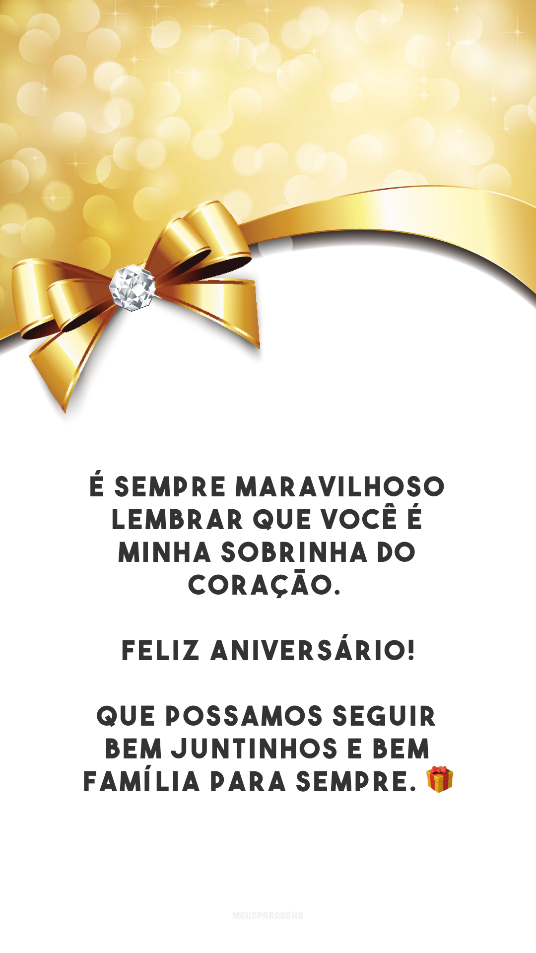 É sempre maravilhoso lembrar que você é minha sobrinha do coração. Feliz aniversário! Que possamos seguir bem juntinhos e bem família para sempre. 🎁