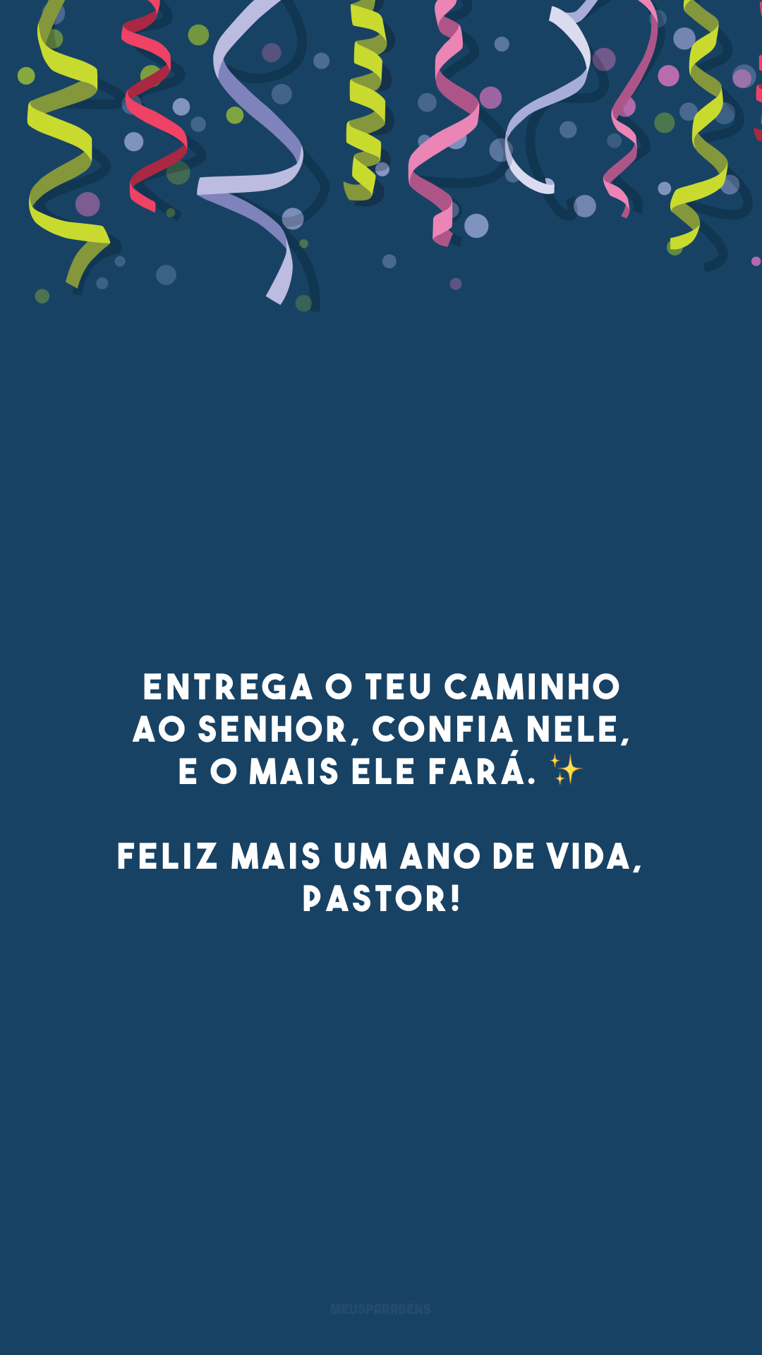 Entrega o teu caminho ao Senhor, confia nele, e o mais ele fará. ✨ Feliz mais um ano de vida, pastor!