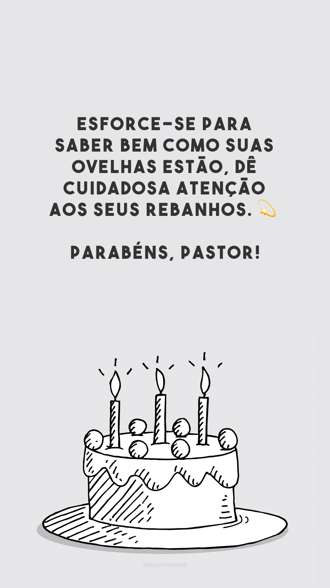 Esforce-se para saber bem como suas ovelhas estão, dê cuidadosa atenção aos seus rebanhos. 💫 Parabéns, pastor!