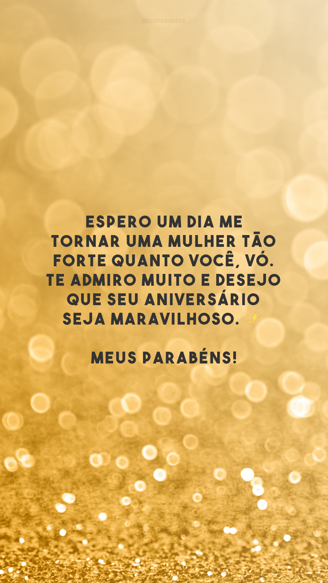 Espero um dia me tornar uma mulher tão forte quanto você, vó. Te admiro muito e desejo que seu aniversário seja maravilhoso. ✨ Meus parabéns!