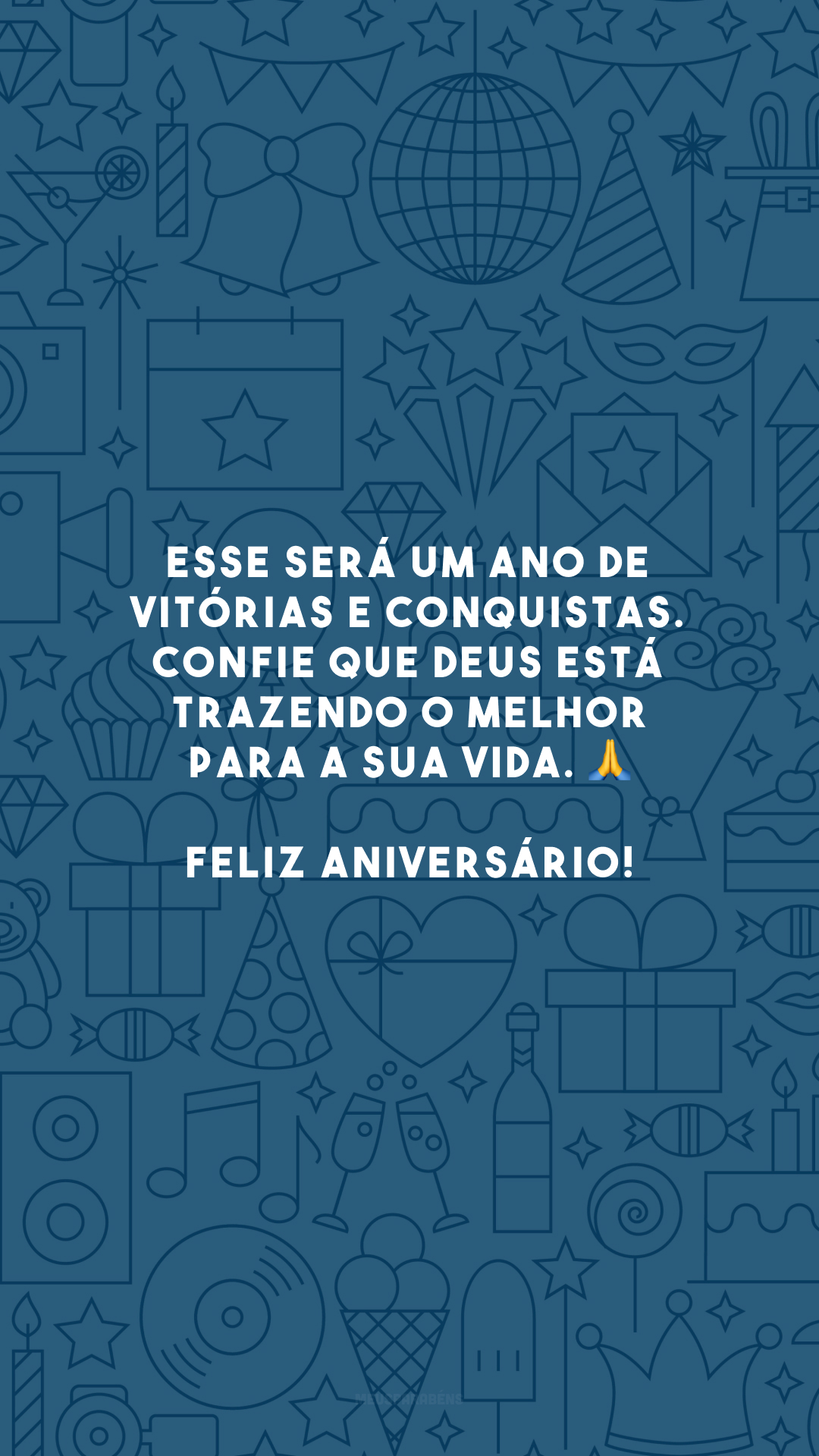 Esse será um ano de vitórias e conquistas. Confie que Deus está trazendo o melhor para a sua vida. 🙏 Feliz aniversário!