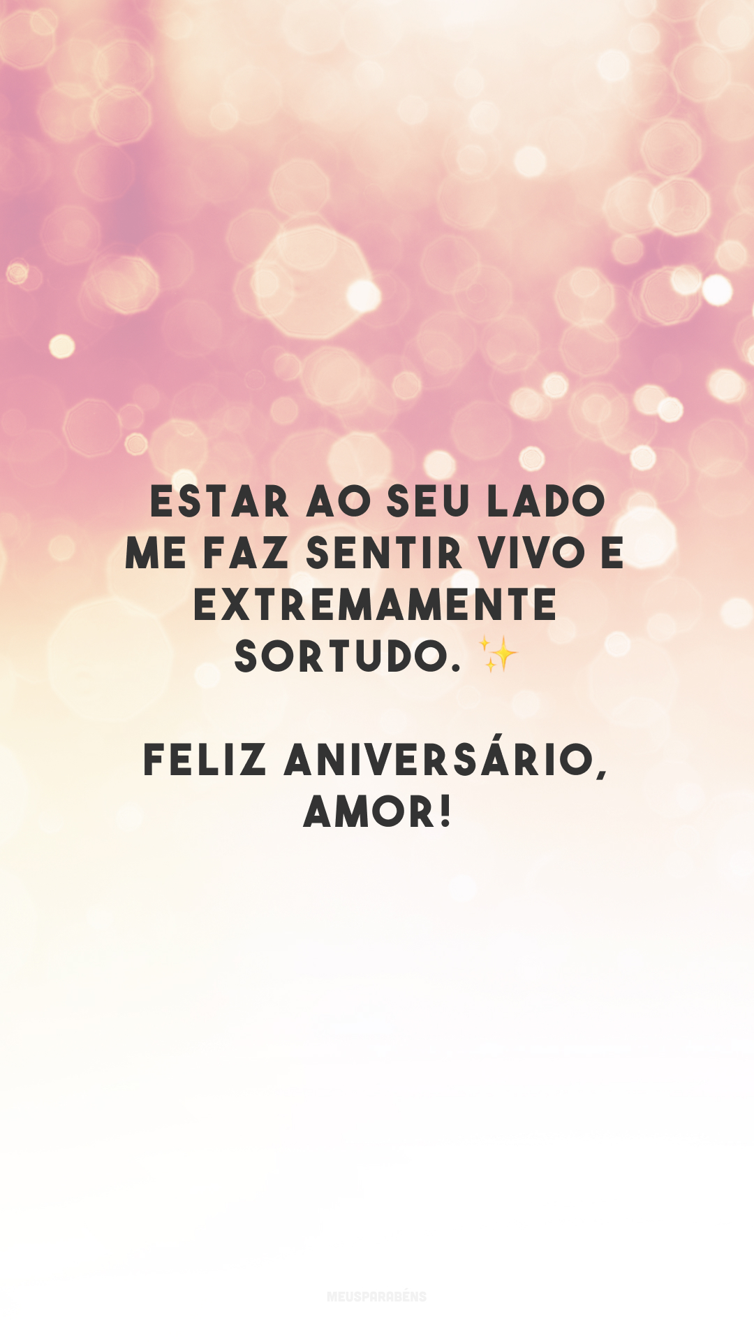 Estar ao seu lado me faz sentir vivo e extremamente sortudo. ✨ Feliz aniversário, amor!