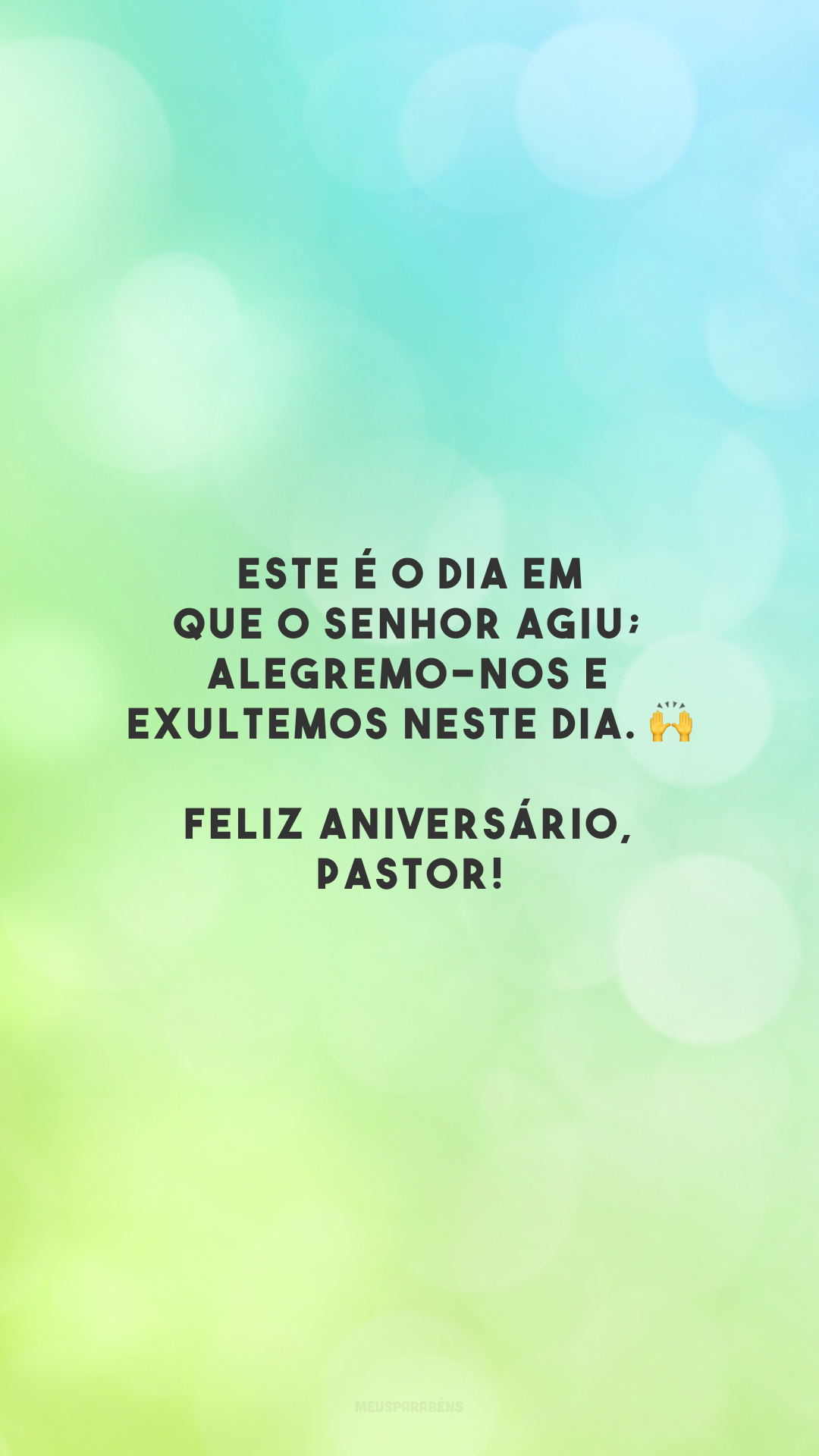 Este é o dia em que o Senhor agiu; alegremo-nos e exultemos neste dia. 🙌 Feliz aniversário, pastor!