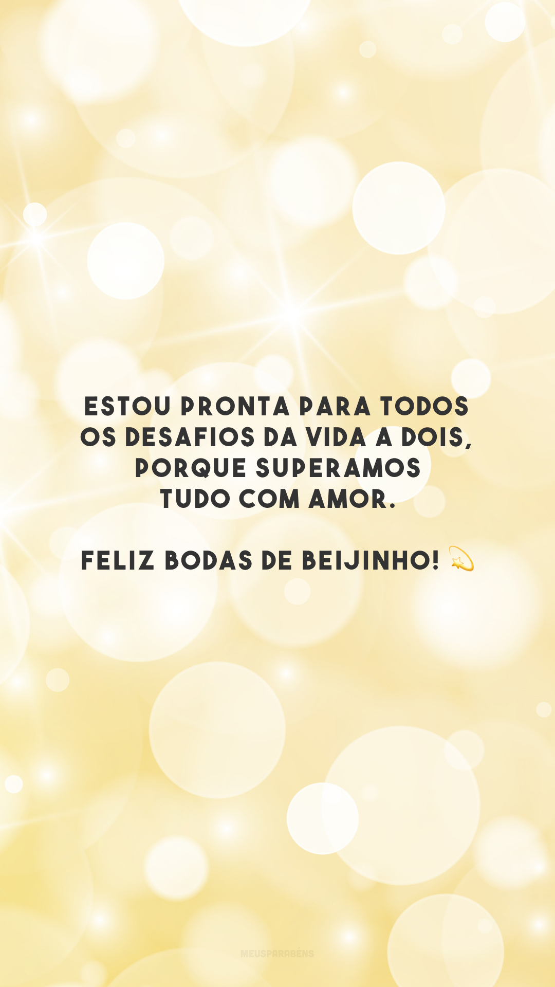 Estou pronta para todos os desafios da vida a dois, porque superamos tudo com amor. Feliz bodas de beijinho! 💫