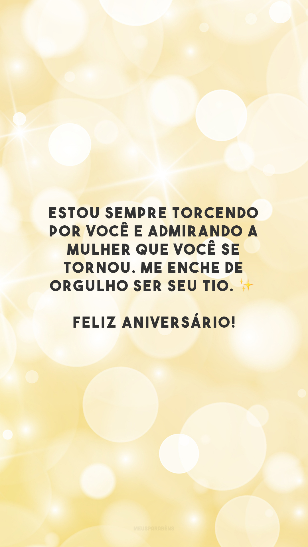 Estou sempre torcendo por você e admirando a mulher que você se tornou. Me enche de orgulho ser seu tio. ✨ Feliz aniversário!