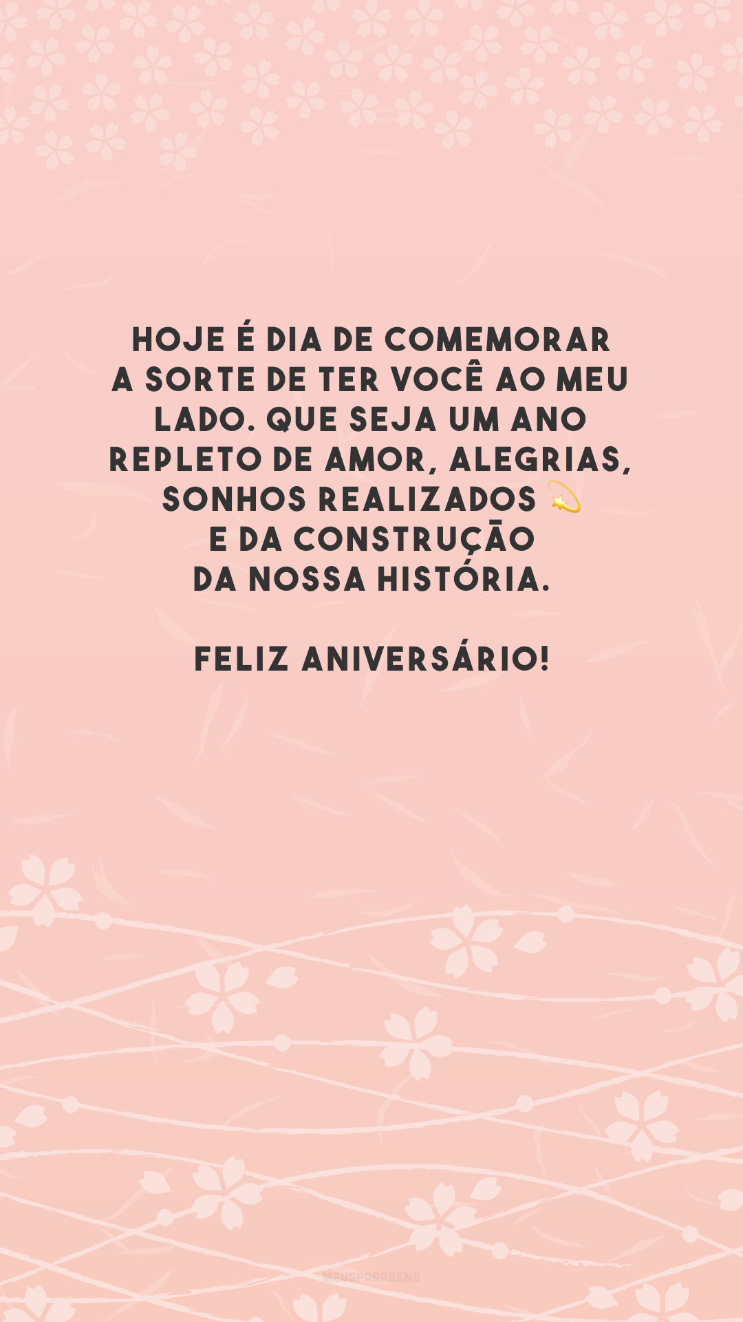 Hoje é dia de comemorar a sorte de ter você ao meu lado. Que seja um ano repleto de amor, alegrias, sonhos realizados 💫 e da construção da nossa história. Feliz aniversário!