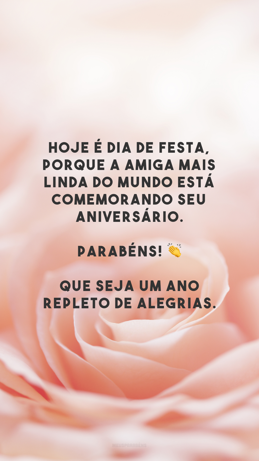 Hoje é dia de festa, porque a amiga mais linda do mundo está comemorando seu aniversário. Parabéns! 👏 Que seja um ano repleto de alegrias.