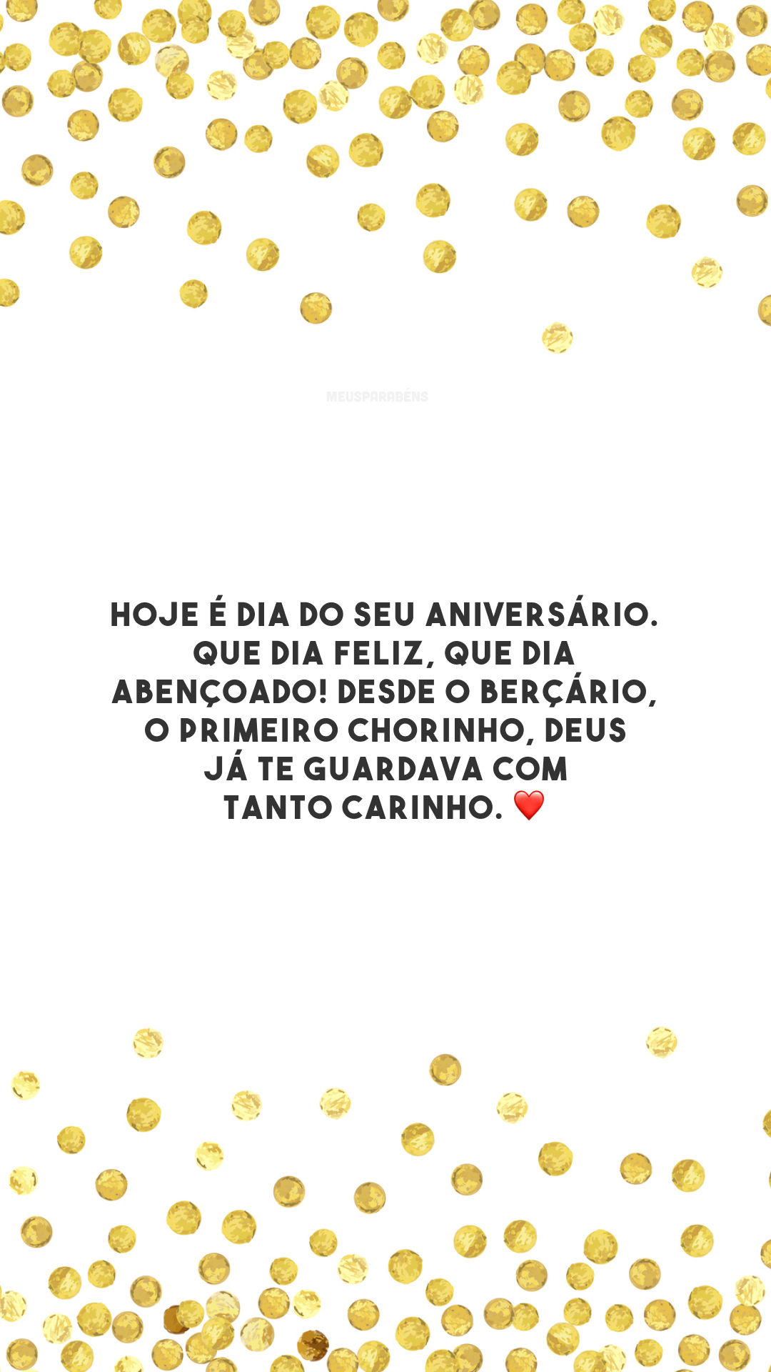 Hoje é dia do seu aniversário. Que dia feliz, que dia abençoado! Desde o berçário, o primeiro chorinho, Deus já te guardava com tanto carinho. ❤️