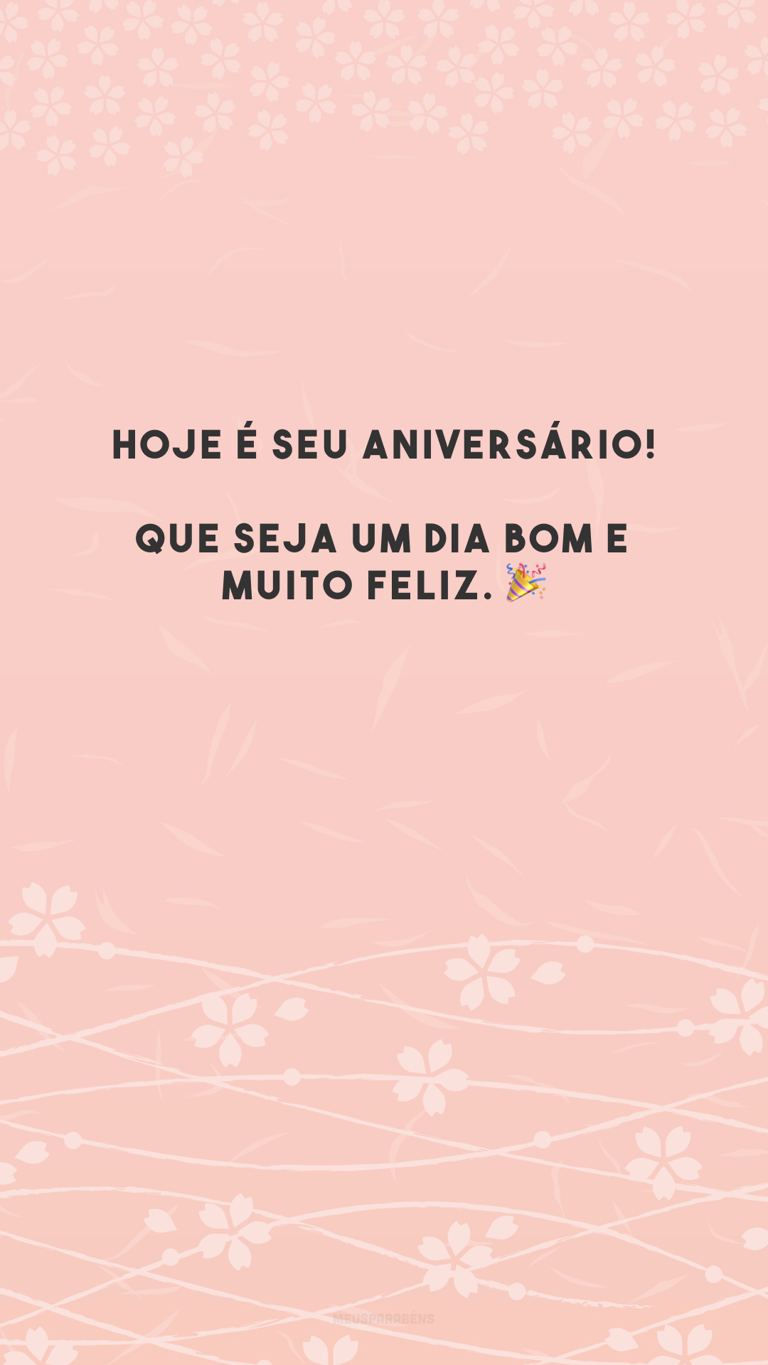 Hoje é seu aniversário! Que seja um dia bom e muito feliz. 🎉