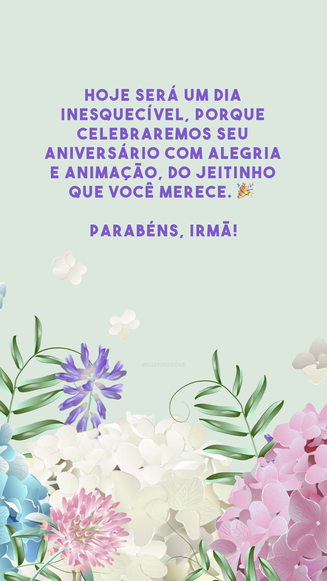 Hoje será um dia inesquecível, porque celebraremos seu aniversário com alegria e animação, do jeitinho que você merece. 🎉 Parabéns, irmã!