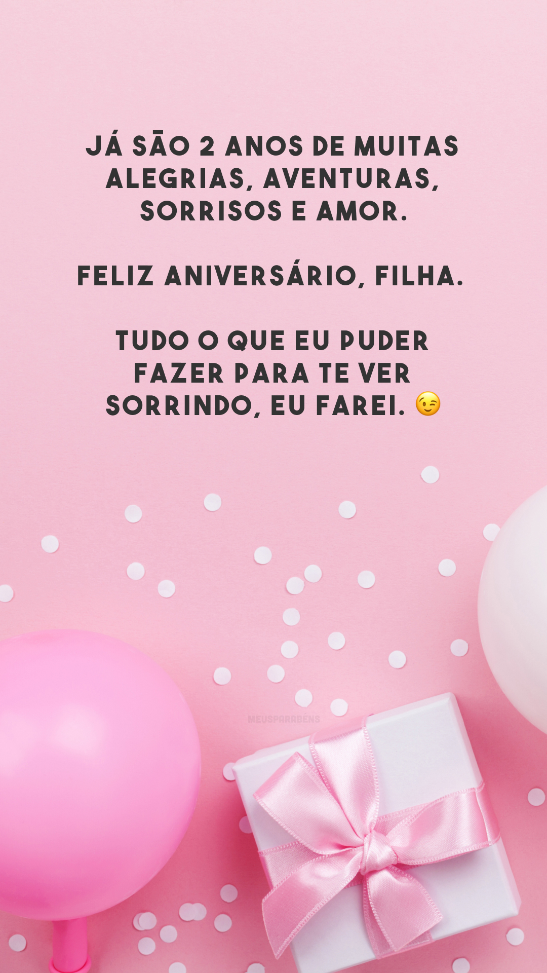 Já são 2 anos de muitas alegrias, aventuras, sorrisos e amor. Feliz aniversário, filha. Tudo o que eu puder fazer para te ver sorrindo, eu farei. 😉