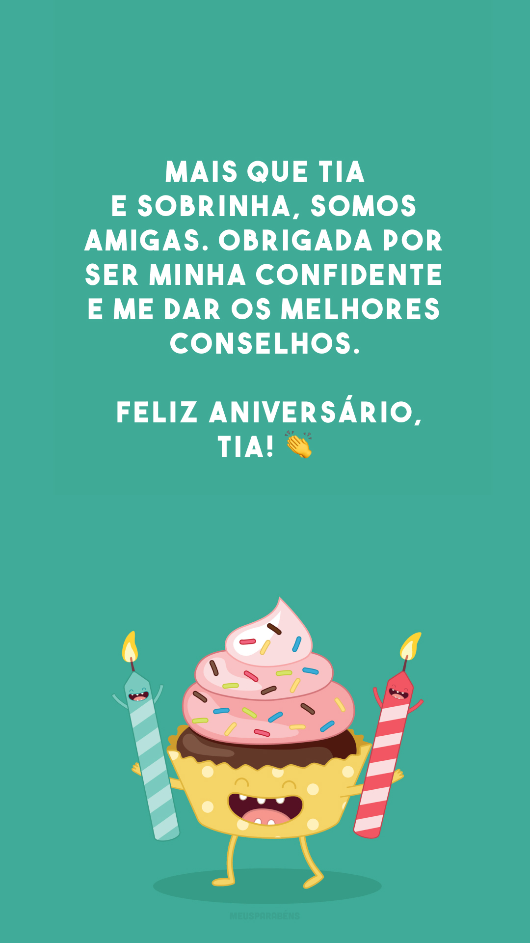 Mais que tia e sobrinha, somos amigas. Obrigada por ser minha confidente e me dar os melhores conselhos. Feliz aniversário, tia! 👏