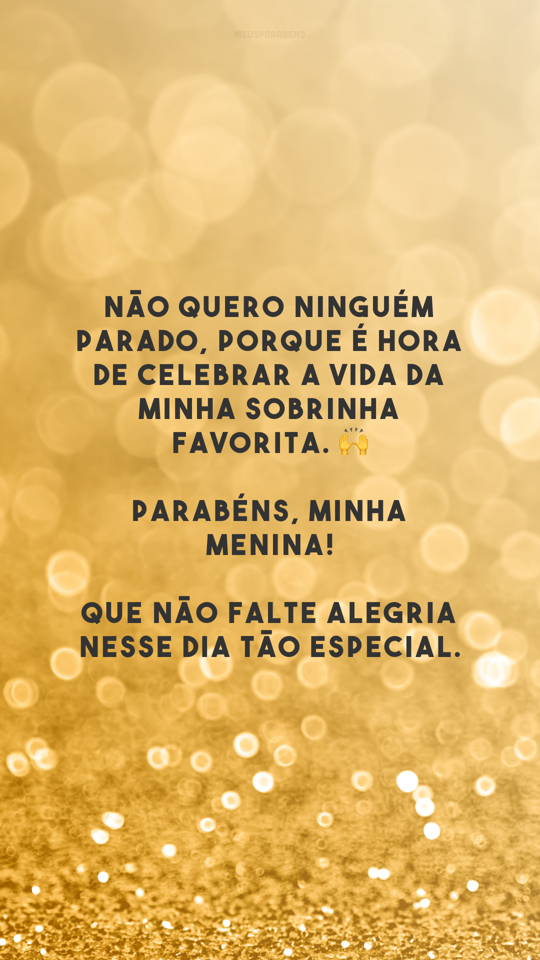 Não quero ninguém parado, porque é hora de celebrar a vida da minha sobrinha favorita. 🙌 Parabéns, minha menina! Que não falte alegria nesse dia tão especial.