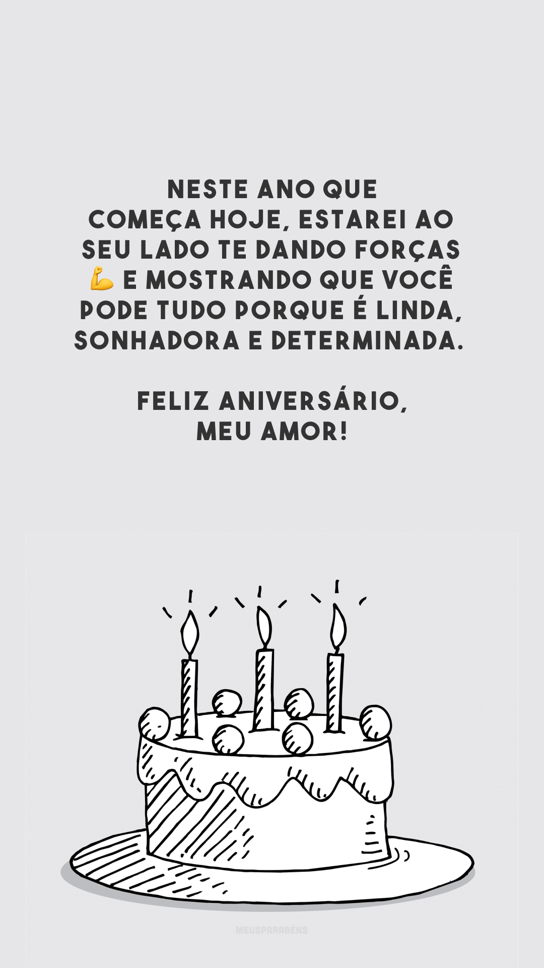 Neste ano que começa hoje, estarei ao seu lado te dando forças 💪 e mostrando que você pode tudo porque é linda, sonhadora e determinada. Feliz aniversário, meu amor!