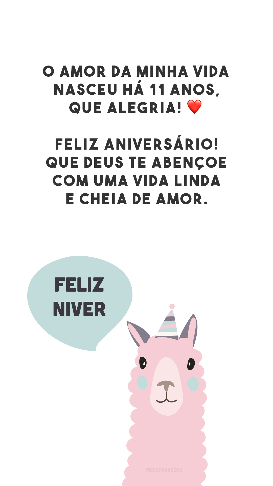 O amor da minha vida nasceu há 11 anos, que alegria! ❤️ Feliz aniversário! Que Deus te abençoe com uma vida linda e cheia de amor.