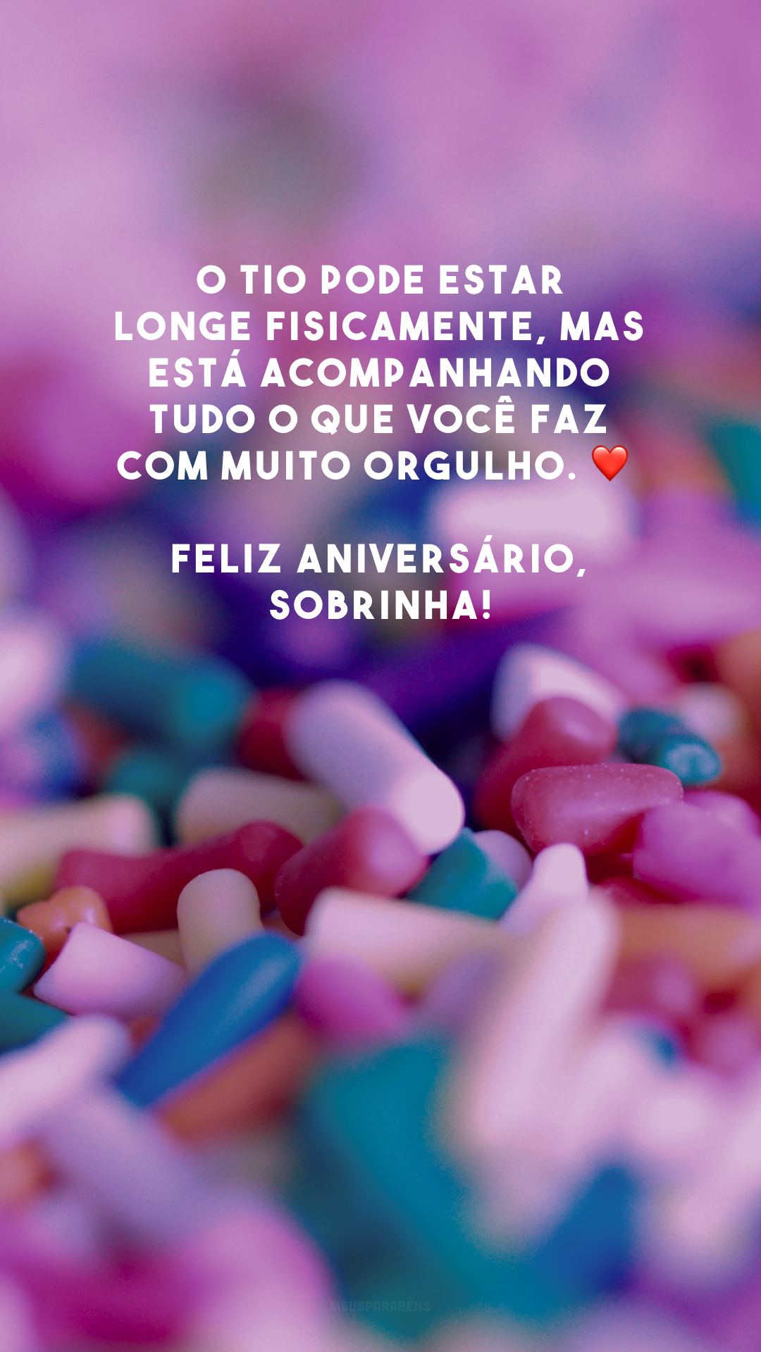 O tio pode estar longe fisicamente, mas está acompanhando tudo o que você faz com muito orgulho. ❤️ Feliz aniversário, sobrinha!