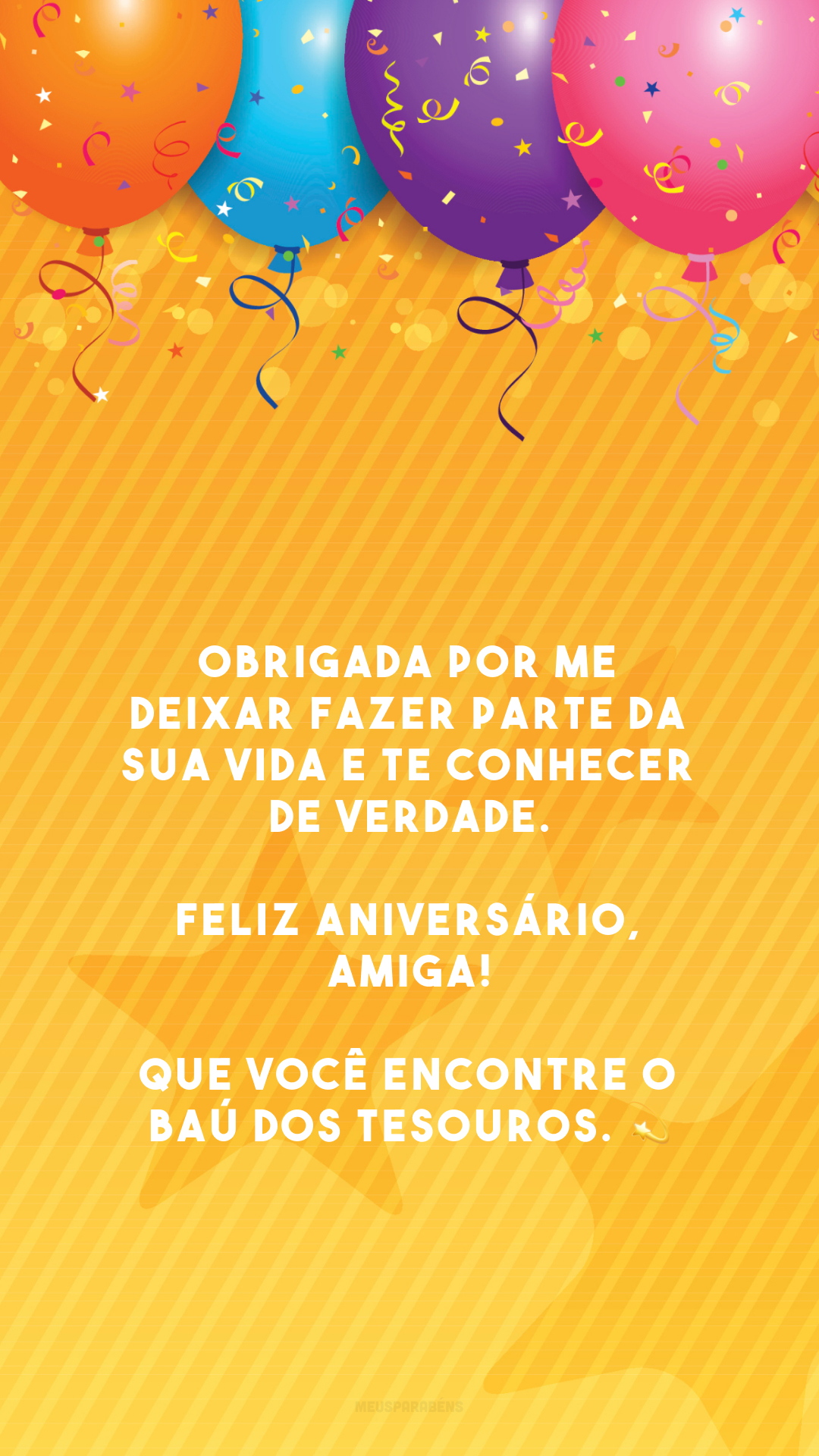 Obrigada por me deixar fazer parte da sua vida e te conhecer de verdade. Feliz aniversário, amiga! Que você encontre o baú dos tesouros. 💫