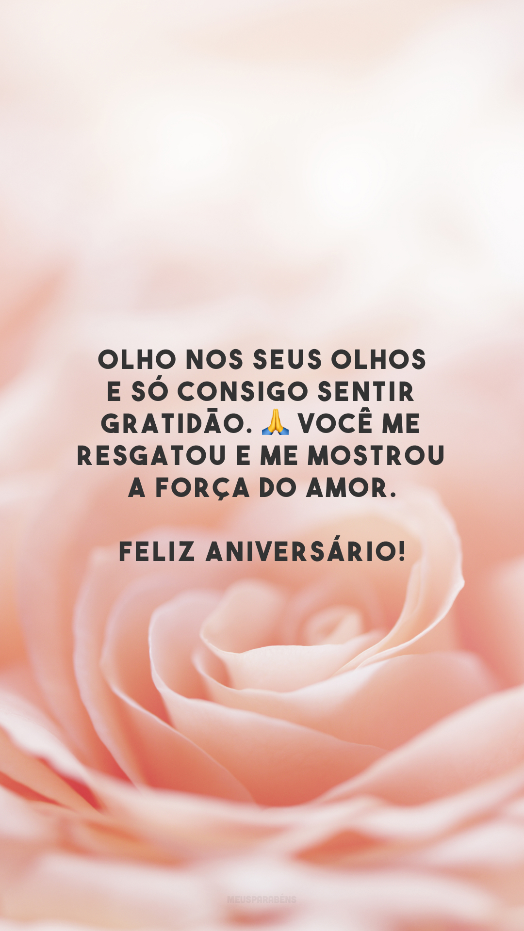 Olho nos seus olhos e só consigo sentir gratidão. 🙏 Você me resgatou e me mostrou a força do amor. Feliz aniversário!