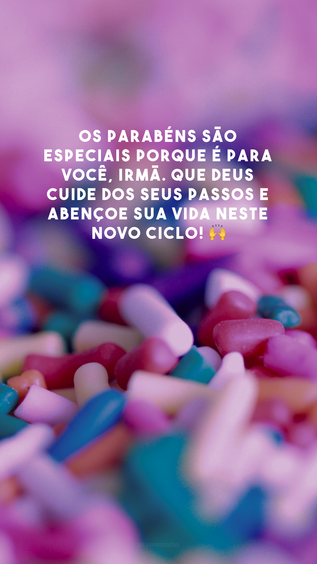 Os parabéns são especiais porque é para você, irmã. Que Deus cuide dos seus passos e abençoe sua vida neste novo ciclo! 🙌