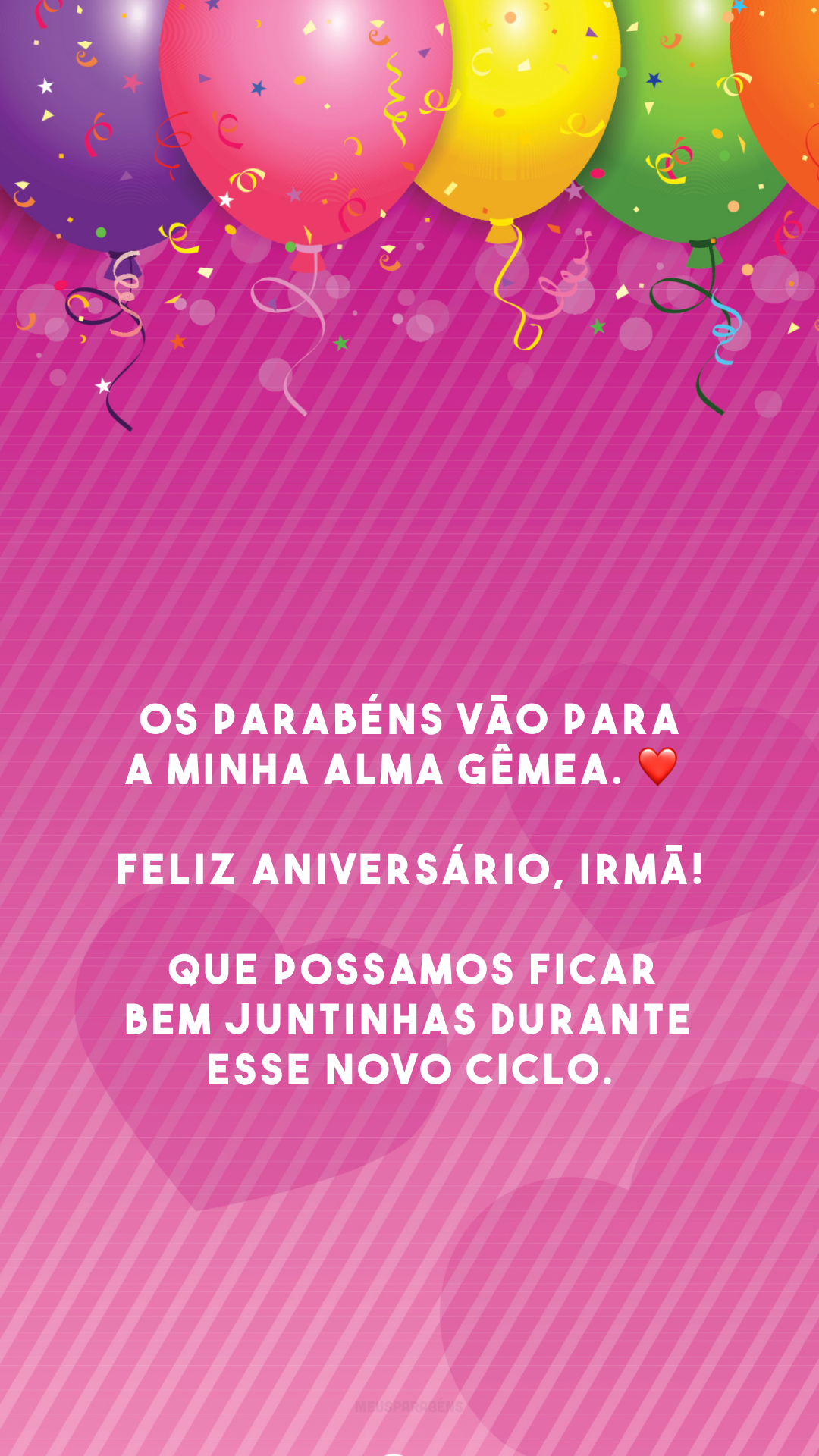 Os parabéns vão para a minha alma gêmea. ❤️ Feliz aniversário, irmã! Que possamos ficar bem juntinhas durante esse novo ciclo.