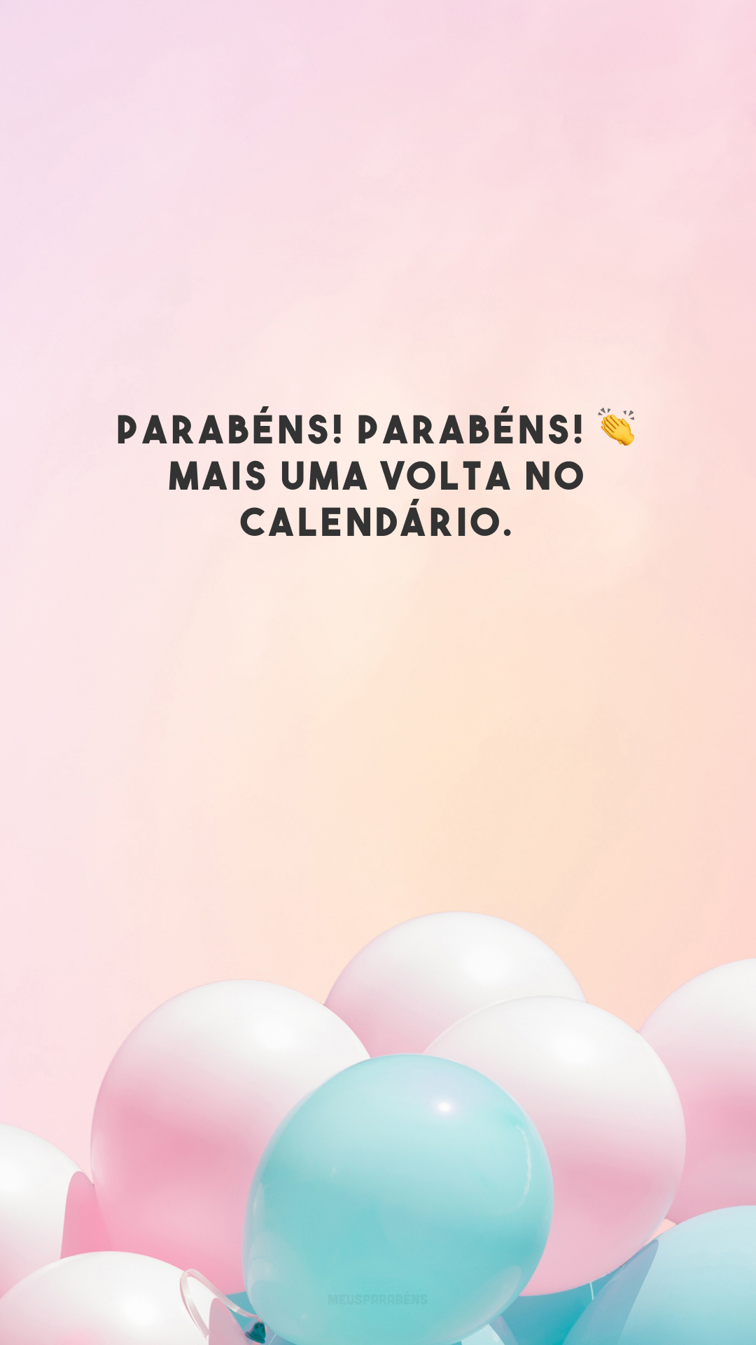 Parabéns! Parabéns! 👏 Mais uma volta no calendário. 