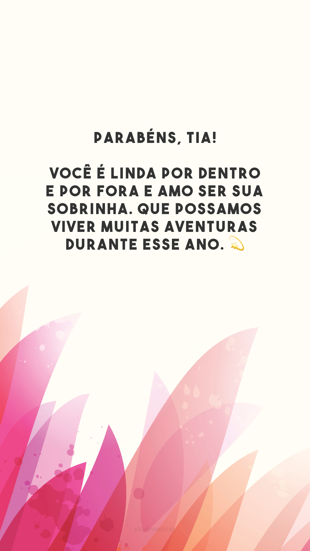 Parabéns, tia! Você é linda por dentro e por fora e amo ser sua sobrinha. Que possamos viver muitas aventuras durante esse ano. 💫