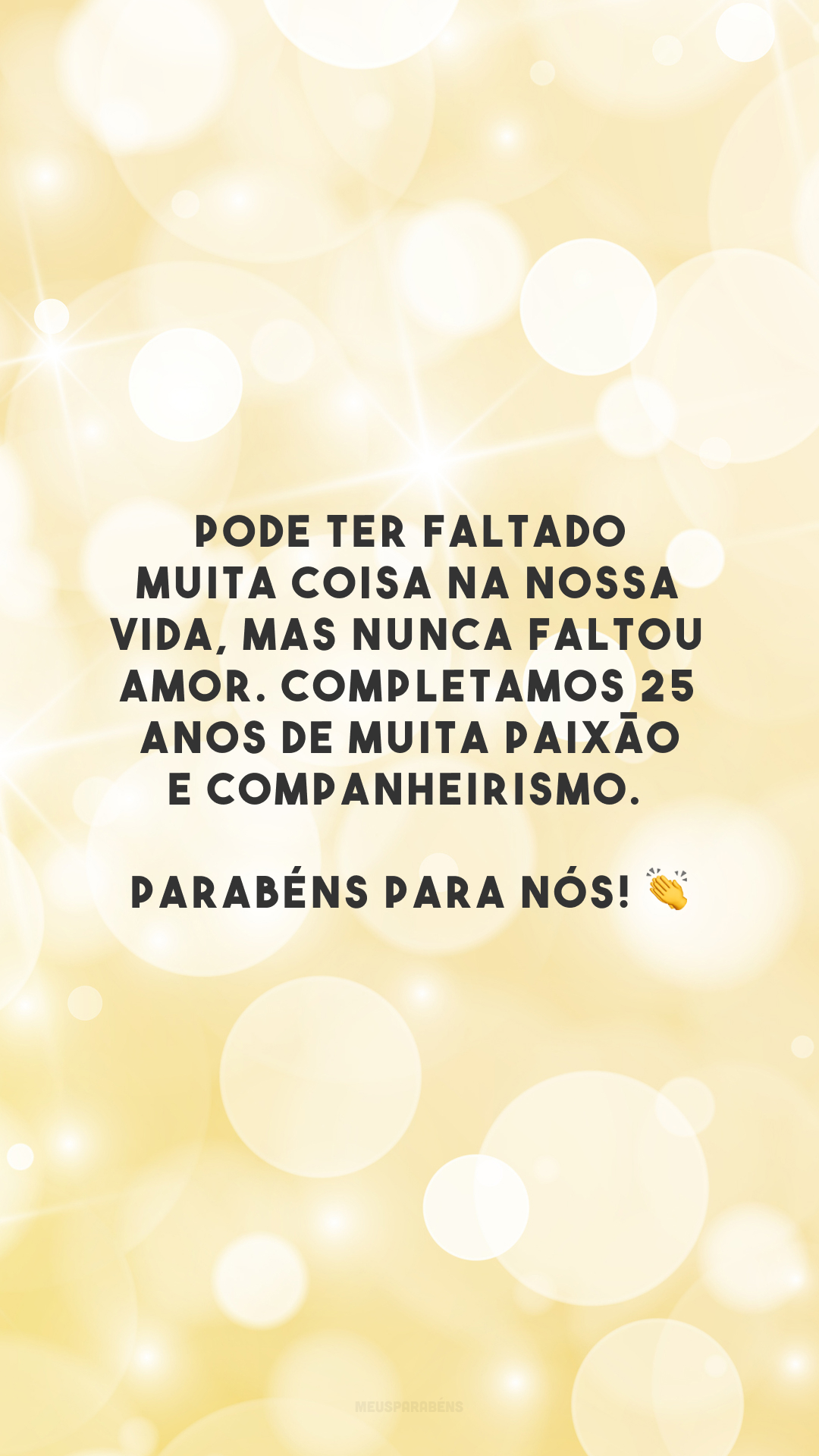 Pode ter faltado muita coisa na nossa vida, mas nunca faltou amor. Completamos 25 anos de muita paixão e companheirismo. Parabéns para nós! 👏