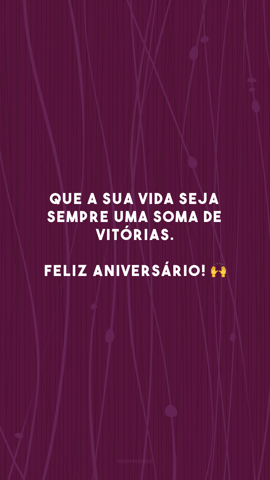 Que a sua vida seja sempre uma soma de vitórias. Feliz aniversário! 🙌