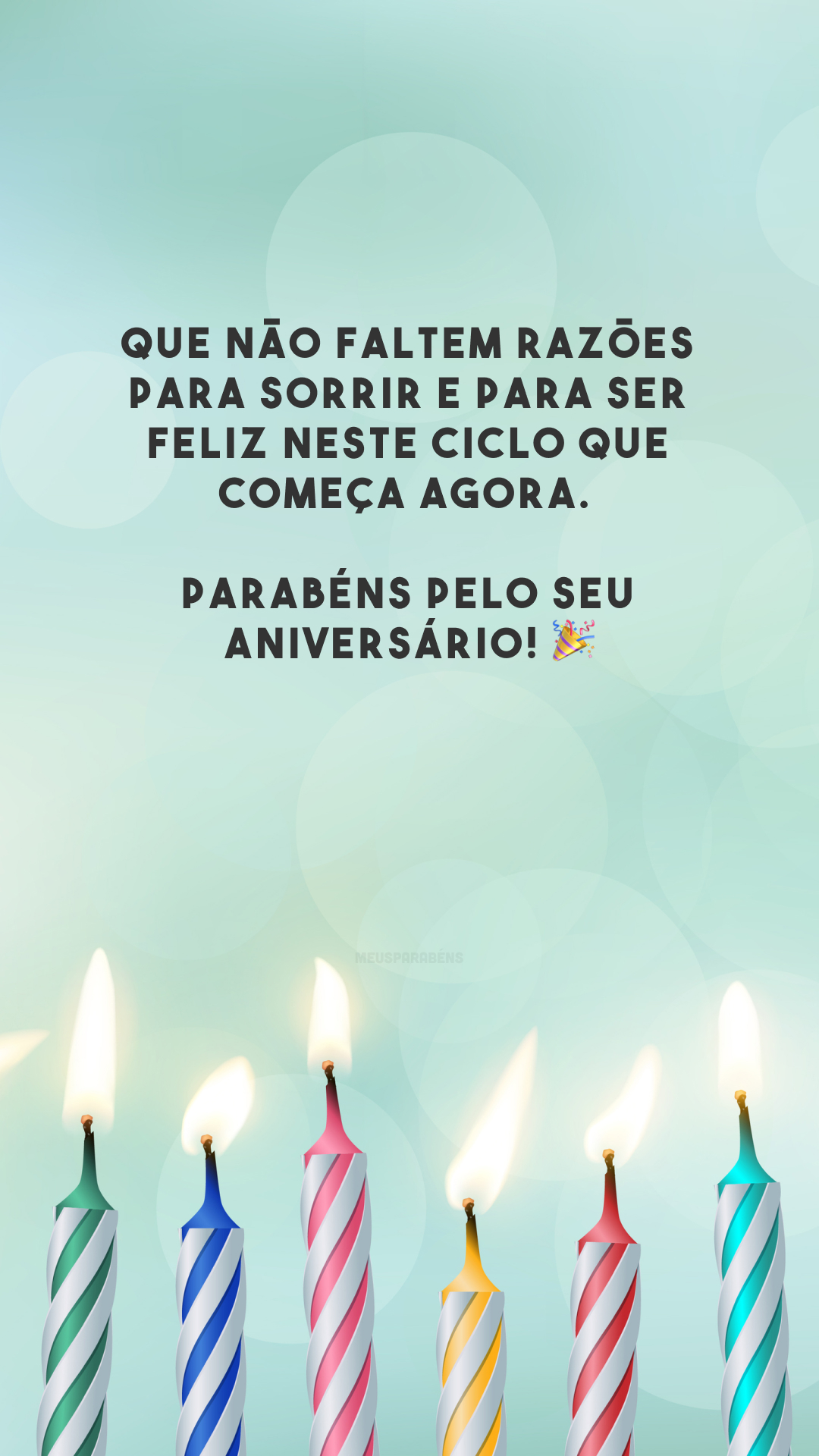 Que não faltem razões para sorrir e para ser feliz neste ciclo que começa agora. Parabéns pelo seu aniversário! 🎉