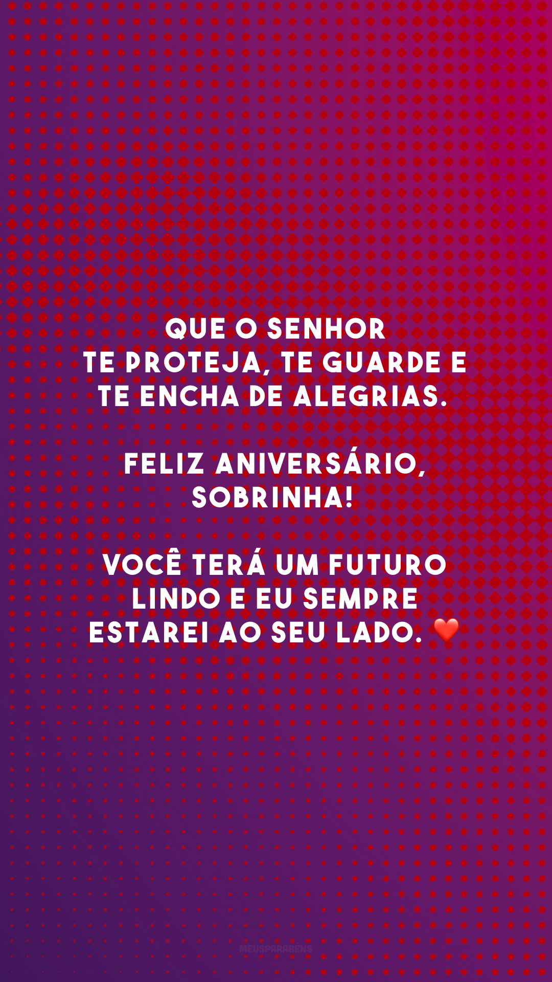 Que o Senhor te proteja, te guarde e te encha de alegrias. Feliz aniversário, sobrinha! Você terá um futuro lindo e eu sempre estarei ao seu lado. ❤️