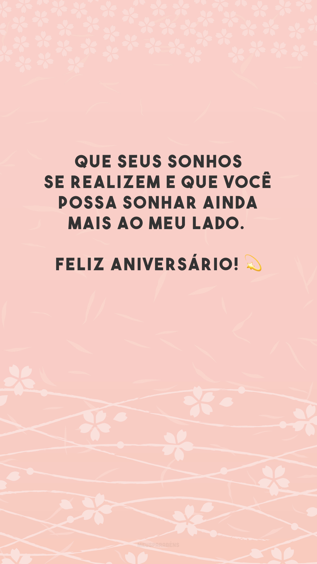 Que seus sonhos se realizem e que você possa sonhar ainda mais ao meu lado. Feliz aniversário! 💫