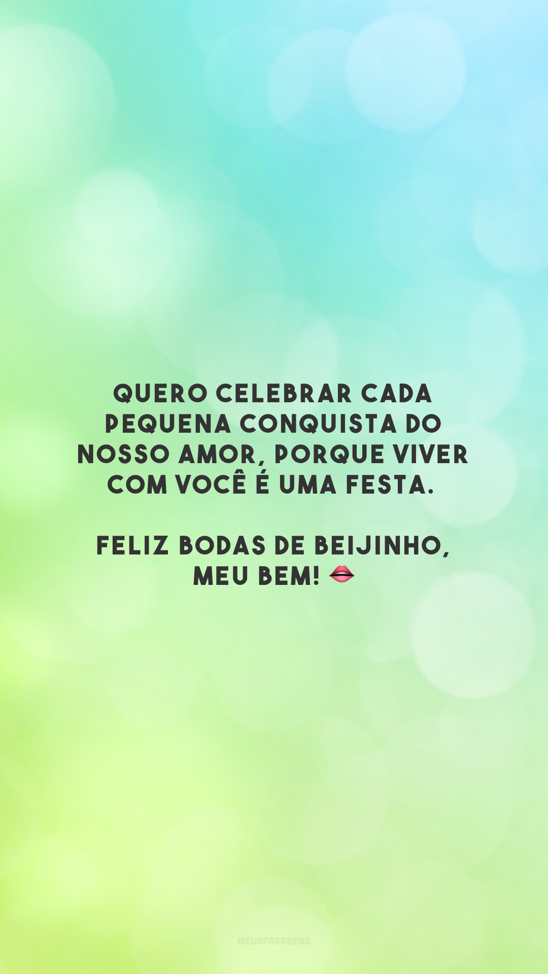 Quero celebrar cada pequena conquista do nosso amor, porque viver com você é uma festa. Feliz bodas de beijinho, meu bem! 👄