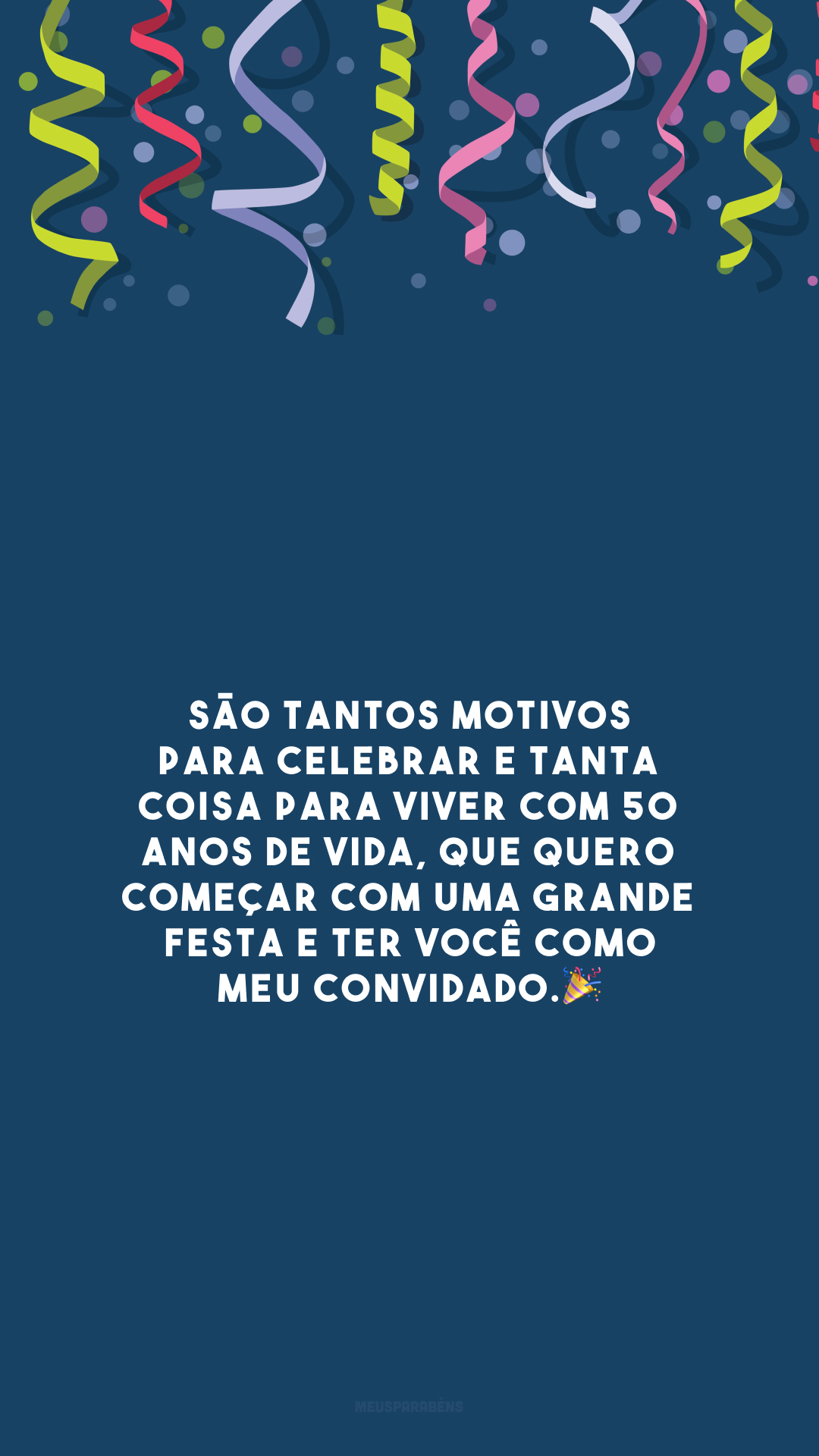 São tantos motivos para celebrar e tanta coisa para viver com 50 anos de vida, que quero começar com uma grande festa e ter você como meu convidado.🎉