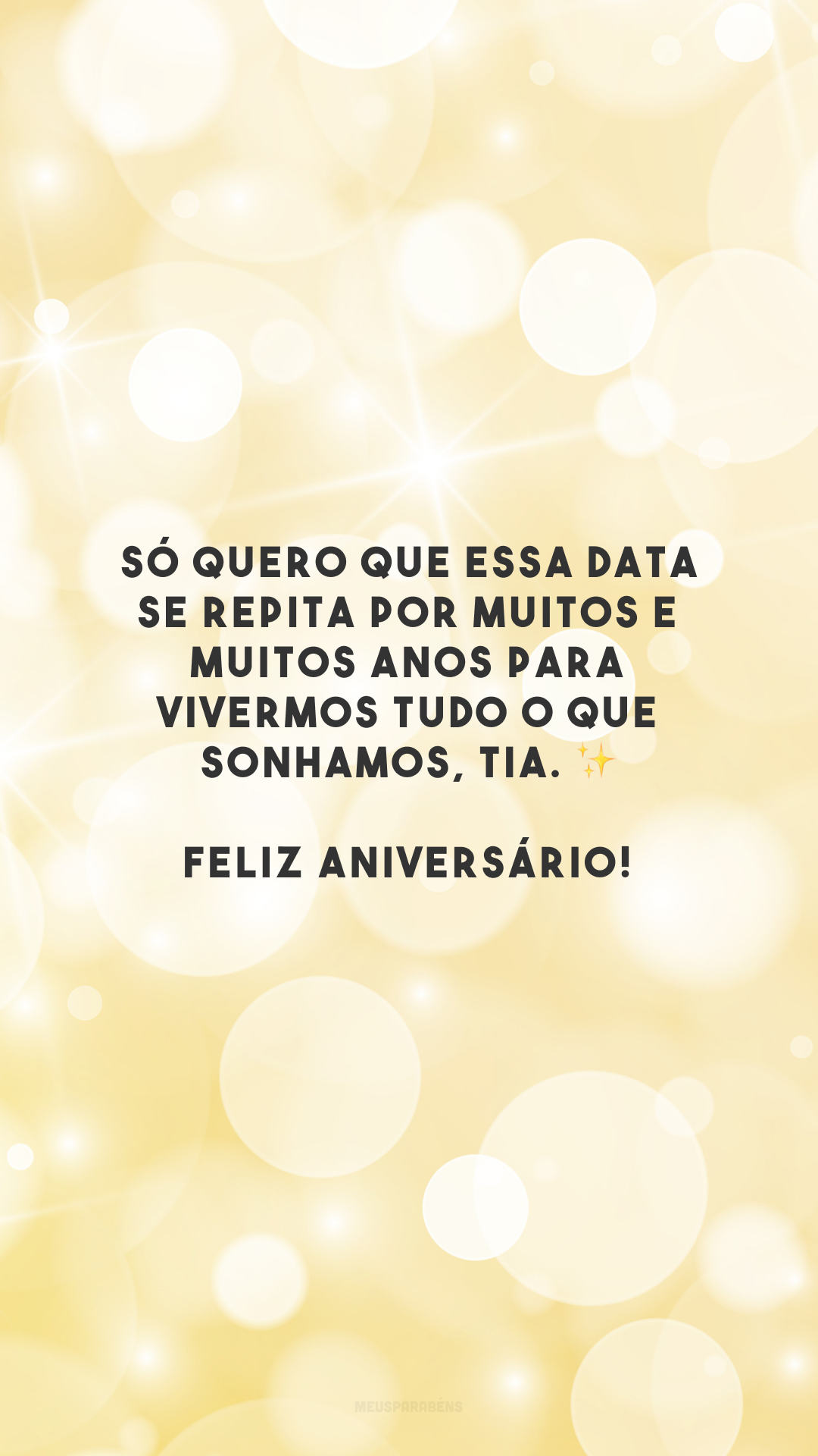 Só quero que essa data se repita por muitos e muitos anos para vivermos tudo o que sonhamos, tia. ✨ Feliz aniversário! 