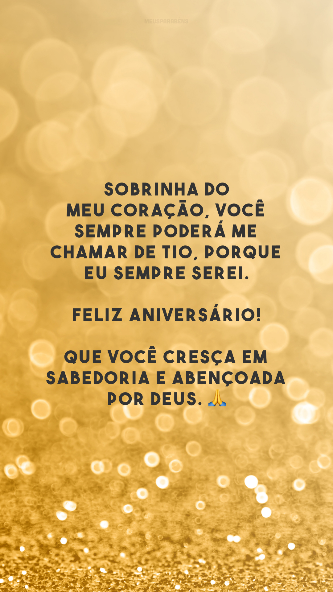 Sobrinha do meu coração, você sempre poderá me chamar de tio, porque eu sempre serei. Feliz aniversário! Que você cresça em sabedoria e abençoada por Deus. 🙏