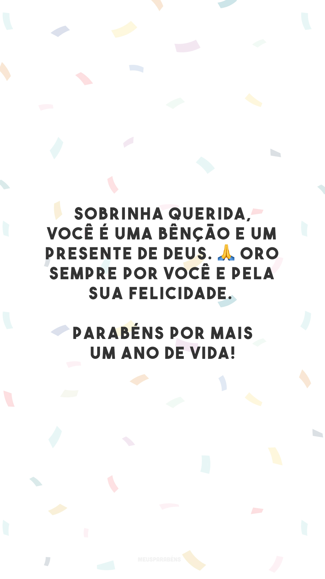 Sobrinha querida, você é uma bênção e um presente de Deus. 🙏 Oro sempre por você e pela sua felicidade. Parabéns por mais um ano de vida!