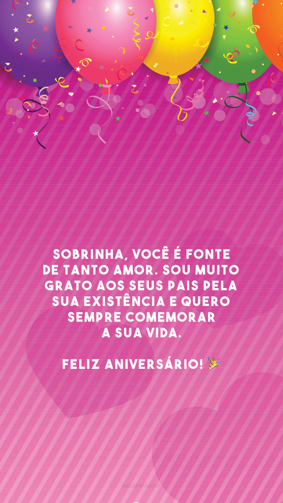 Sobrinha, você é fonte de tanto amor. Sou muito grato aos seus pais pela sua existência e quero sempre comemorar a sua vida. Feliz aniversário! 🎉