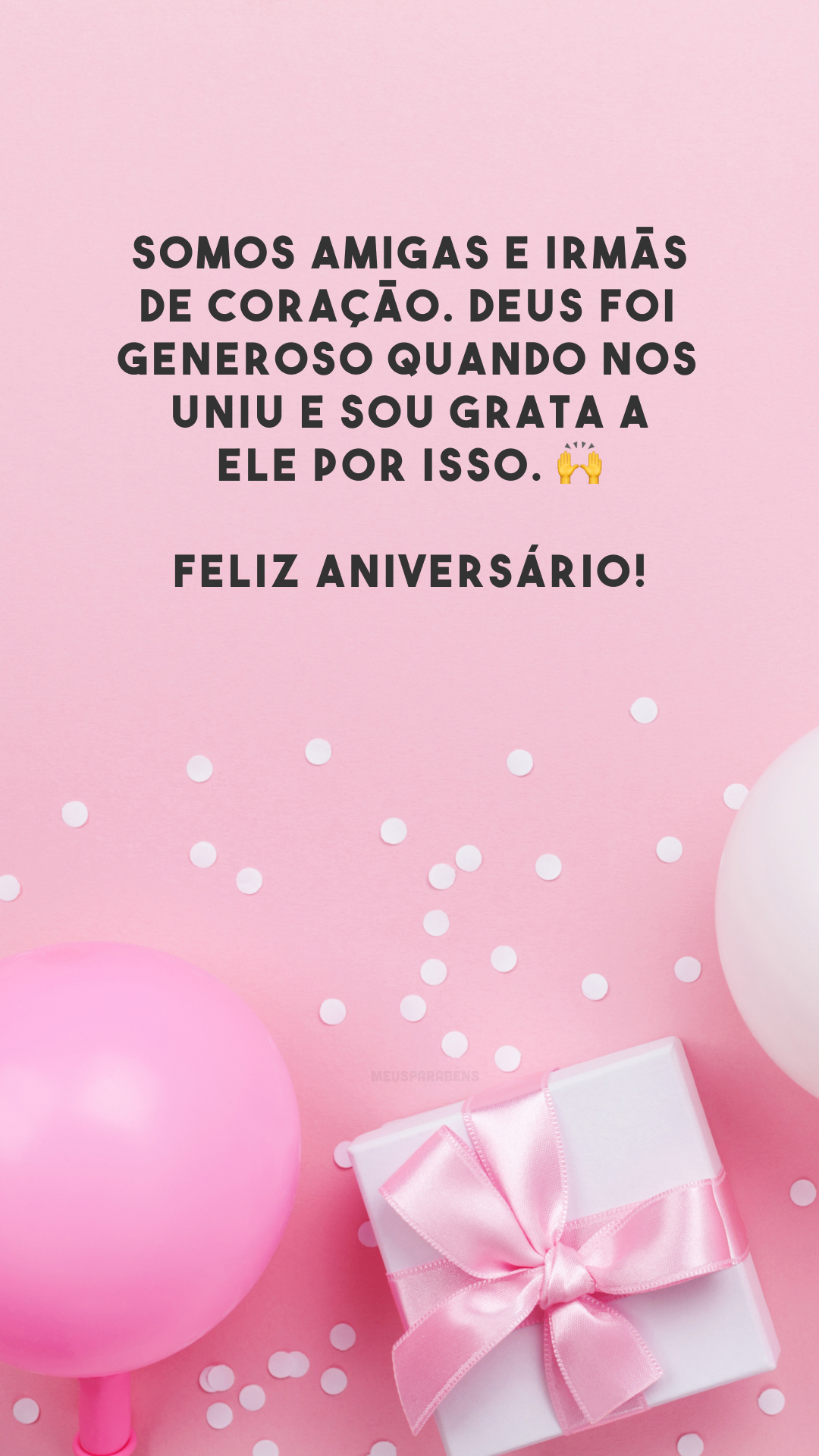 Somos amigas e irmãs de coração. Deus foi generoso quando nos uniu e sou grata a Ele por isso. 🙌 Feliz aniversário!