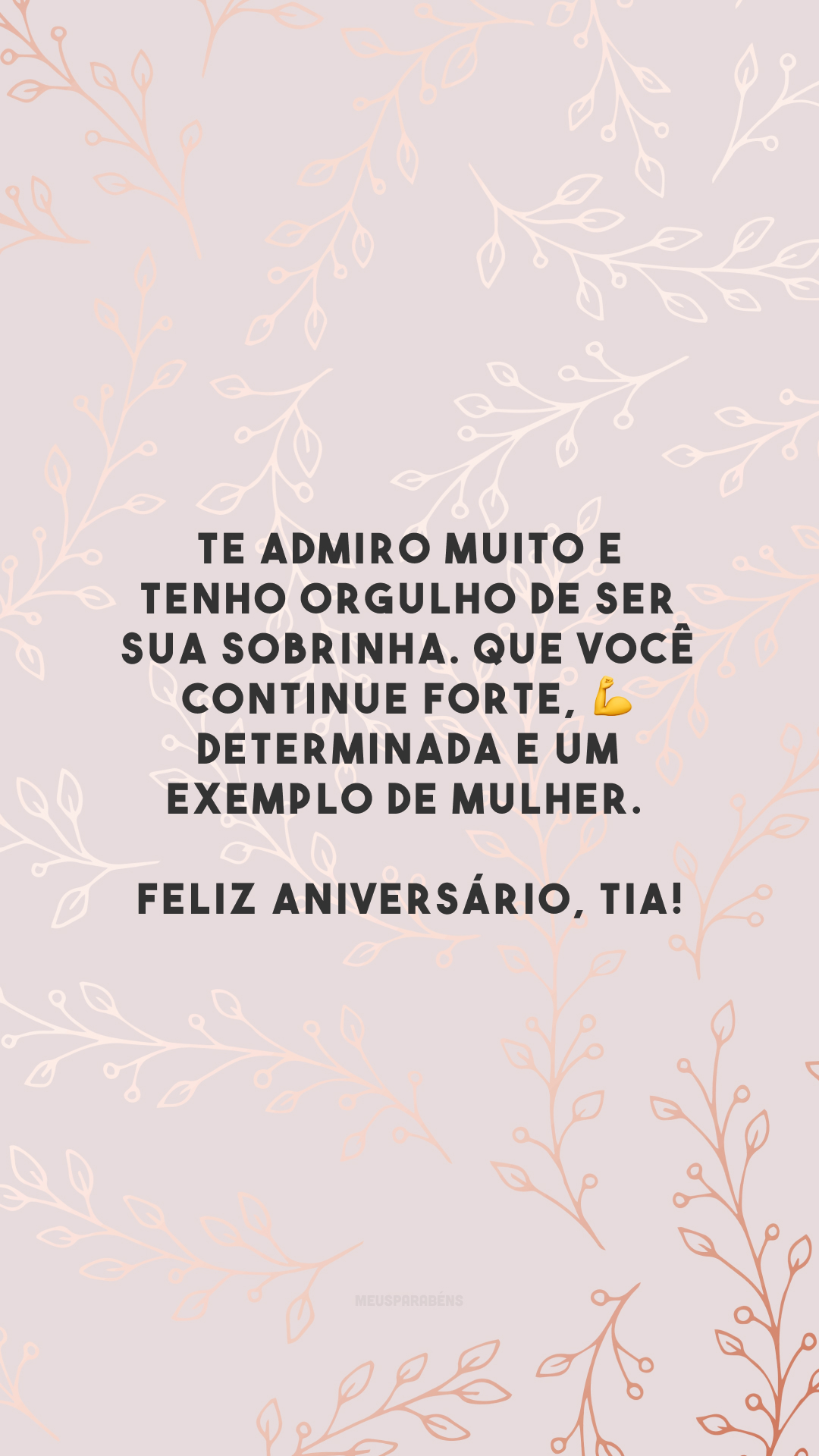 Te admiro muito e tenho orgulho de ser sua sobrinha. Que você continue forte, 💪 determinada e um exemplo de mulher. Feliz aniversário, tia!