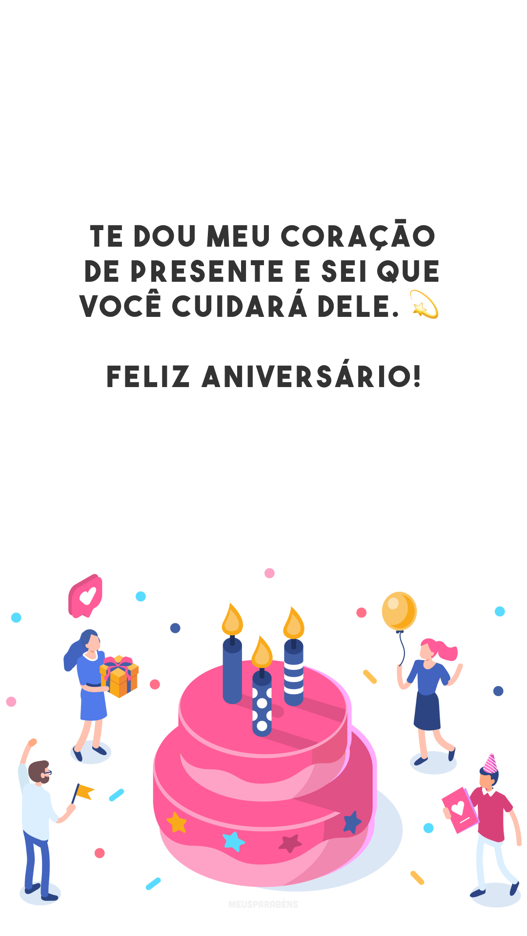 Te dou meu coração de presente e sei que você cuidará dele. 💫 Feliz aniversário!