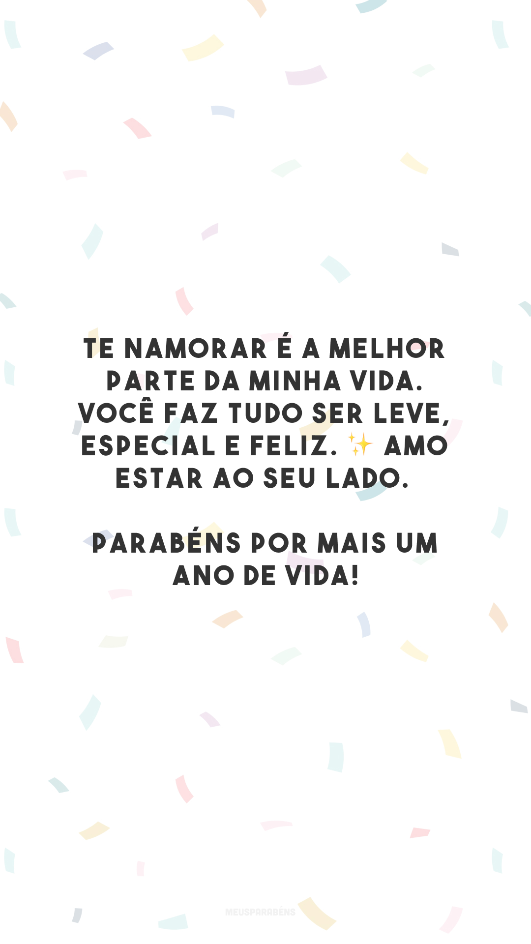 Te namorar é a melhor parte da minha vida. Você faz tudo ser leve, especial e feliz. ✨ Amo estar ao seu lado. Parabéns por mais um ano de vida!