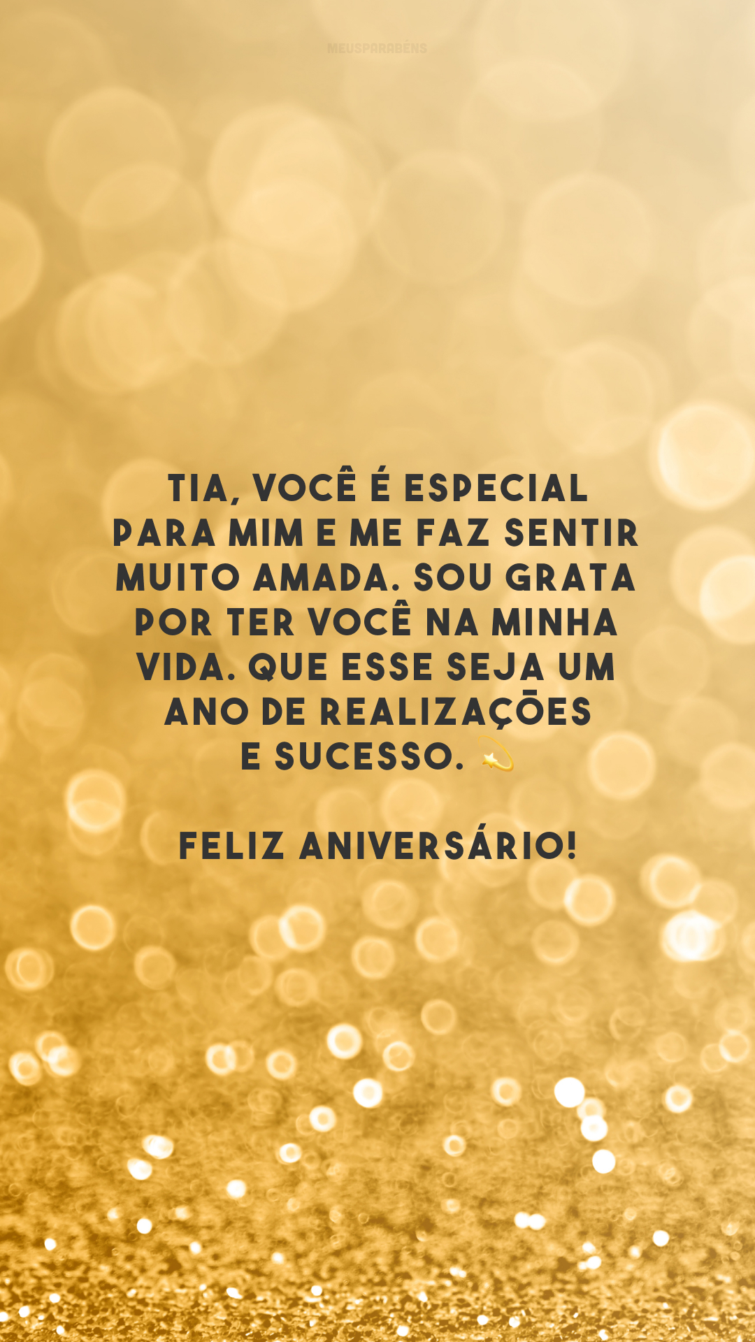 Tia, você é especial para mim e me faz sentir muito amada. Sou grata por ter você na minha vida. Que esse seja um ano de realizações e sucesso. 💫 Feliz aniversário!