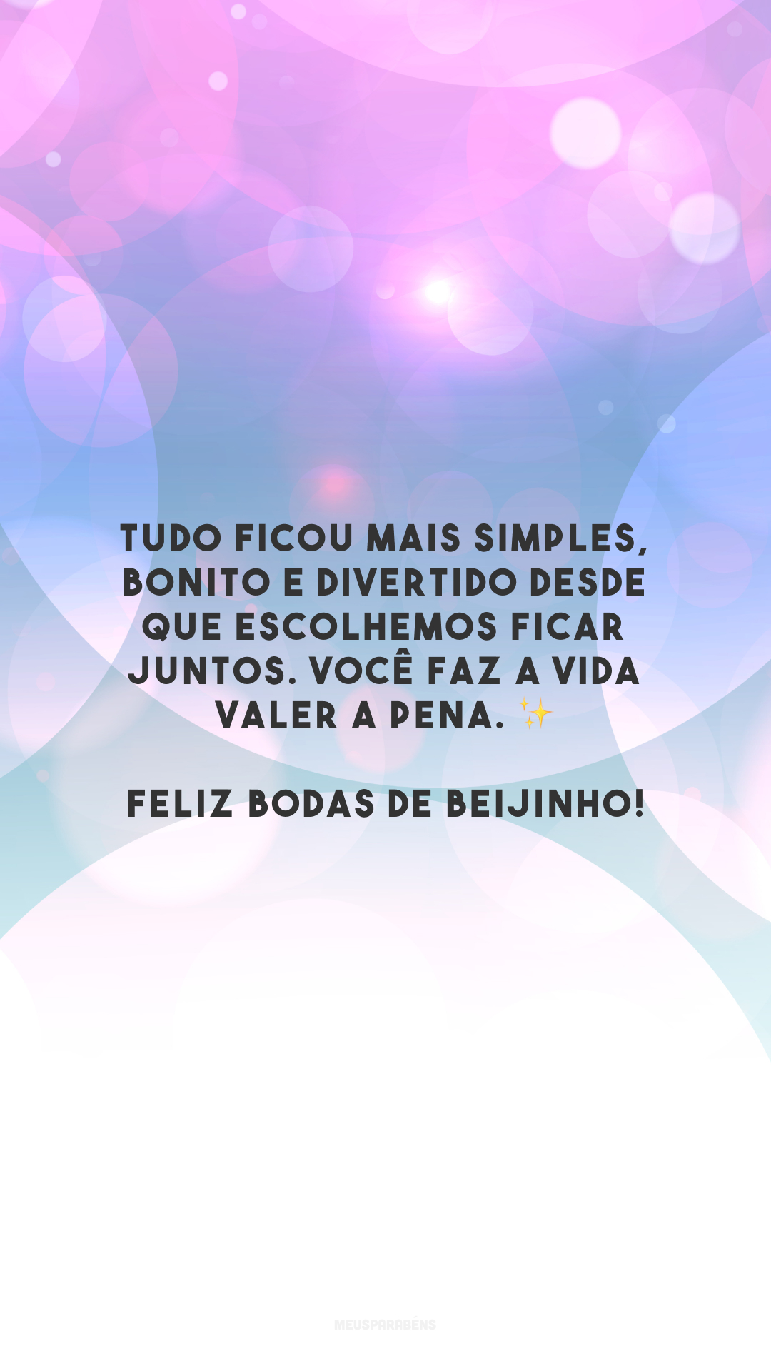 Tudo ficou mais simples, bonito e divertido desde que escolhemos ficar juntos. Você faz a vida valer a pena. ✨ Feliz bodas de beijinho!