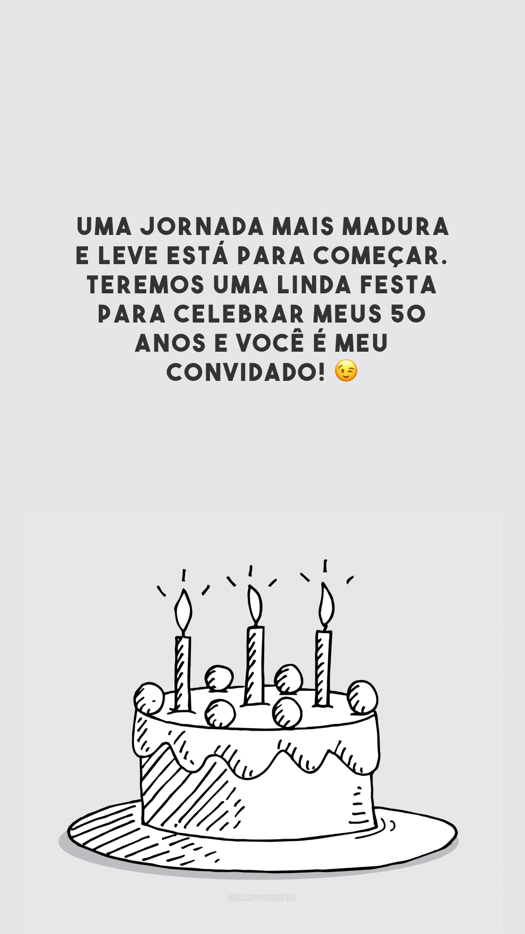 Uma jornada mais madura e leve está para começar. Teremos uma linda festa para celebrar meus 50 anos e você é meu convidado! 😉