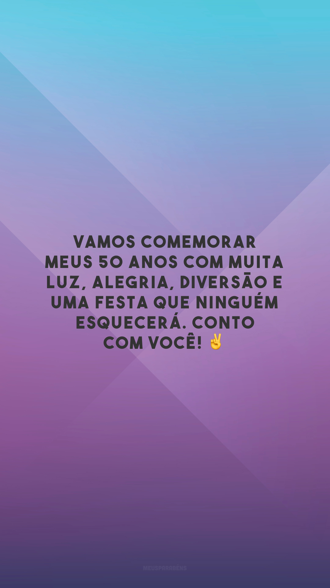 Vamos comemorar meus 50 anos com muita luz, alegria, diversão e uma festa que ninguém esquecerá. Conto com você! ✌️