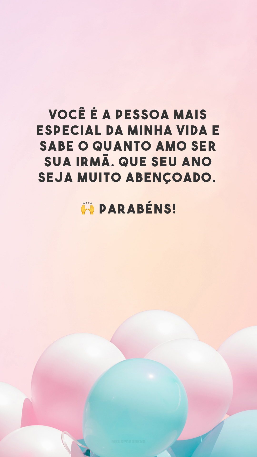 Você é a pessoa mais especial da minha vida e sabe o quanto amo ser sua irmã. Que seu ano seja muito abençoado. 🙌 Parabéns!